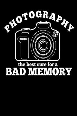 Book cover for Photography the Best Cure for a Bad Memory