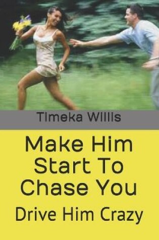 Cover of Make Him Start To Chase You