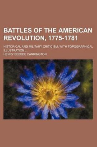 Cover of Battles of the American Revolution, 1775-1781; Historical and Military Criticism, with Topographical Illustration