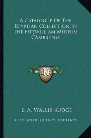 Cover of A Catalogue of the Egyptian Collection in the Fitzwilliam Museum Cambridge