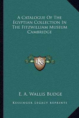 Book cover for A Catalogue of the Egyptian Collection in the Fitzwilliam Museum Cambridge