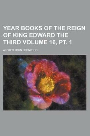 Cover of Year Books of the Reign of King Edward the Third Volume 16, PT. 1