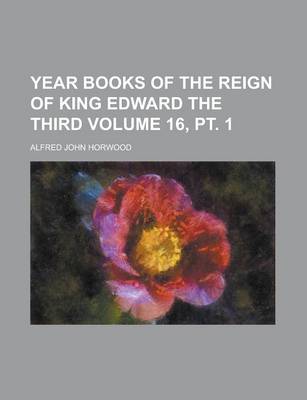 Book cover for Year Books of the Reign of King Edward the Third Volume 16, PT. 1