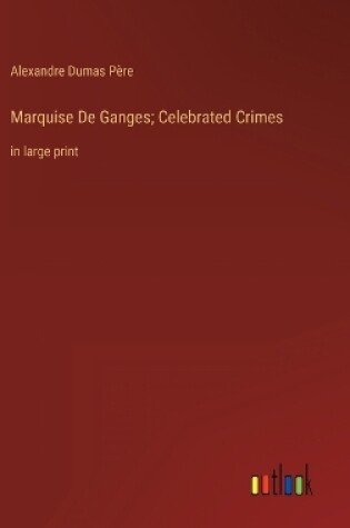 Cover of Marquise De Ganges; Celebrated Crimes