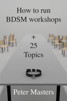 Book cover for How to run BDSM workshops plus 25 topics