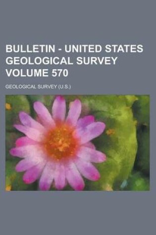 Cover of Bulletin - United States Geological Survey Volume 570