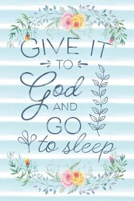 Book cover for Give It To God And Go To Sleep