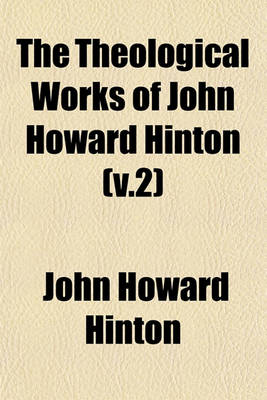 Book cover for The Theological Works of John Howard Hinton (V.2)