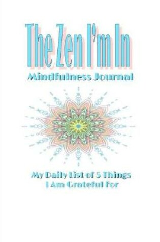 Cover of The Zen I'm In Mindfulness Journal