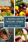 Book cover for 25 recipes for the pressure cooker