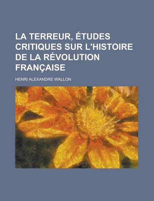 Book cover for La Terreur, Etudes Critiques Sur L'Histoire de La Revolution Francaise