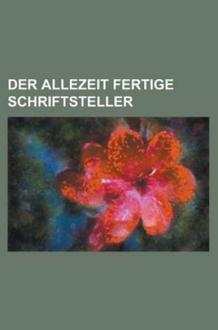 Cover of Der Allezeit Fertige Schriftsteller