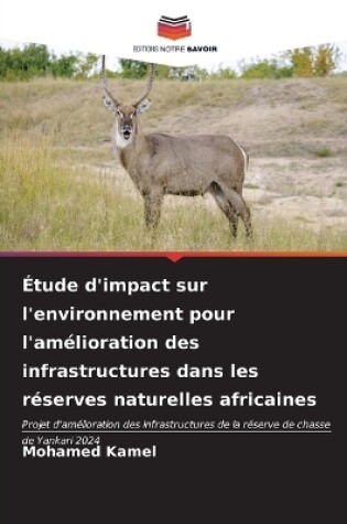 Cover of Étude d'impact sur l'environnement pour l'amélioration des infrastructures dans les réserves naturelles africaines