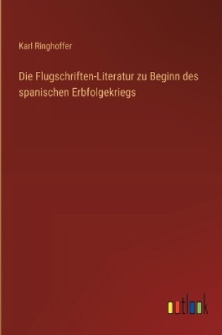 Cover of Die Flugschriften-Literatur zu Beginn des spanischen Erbfolgekriegs