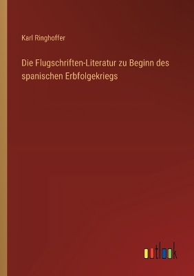 Book cover for Die Flugschriften-Literatur zu Beginn des spanischen Erbfolgekriegs