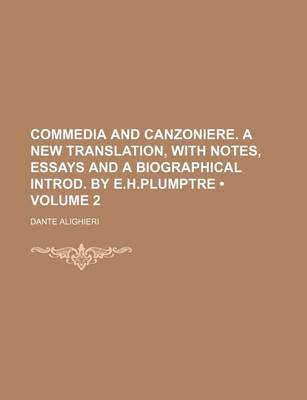 Book cover for Commedia and Canzoniere. a New Translation, with Notes, Essays and a Biographical Introd. by E.H.Plumptre (Volume 2 )