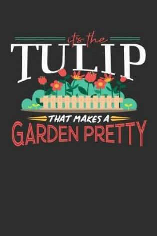 Cover of Its The Tulip That Makes A Garden Pretty