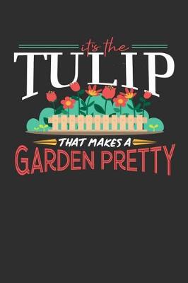 Book cover for Its The Tulip That Makes A Garden Pretty