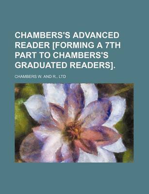 Book cover for Chambers's Advanced Reader [Forming a 7th Part to Chambers's Graduated Readers].