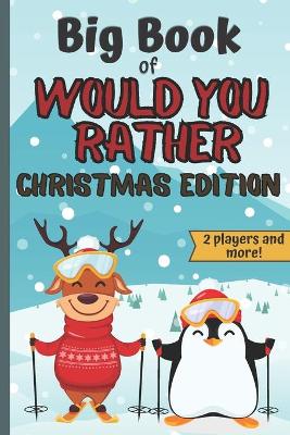 Book cover for Big Book Of Would You Rather Christmas Edition