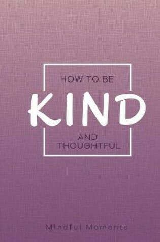 Cover of How to Be Kind and Thoughtful