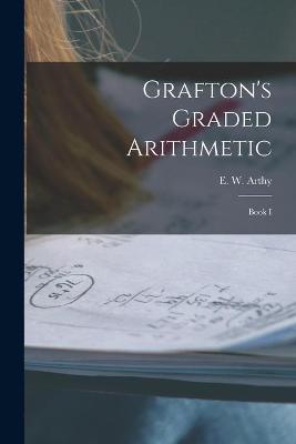 Cover of Grafton's Graded Arithmetic [microform]