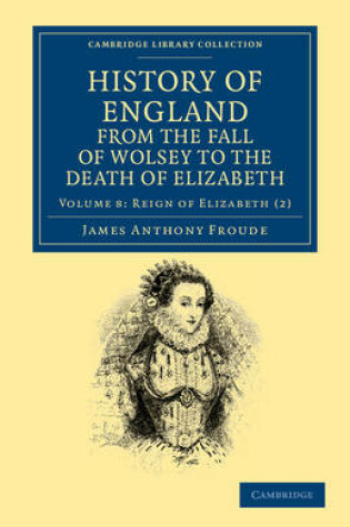 Cover of History of England from the Fall of Wolsey to the Death of Elizabeth