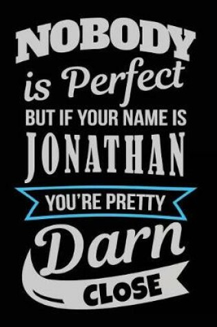 Cover of Nobody Is Perfect But If Your Name Is Jonathan You're Pretty Darn Close