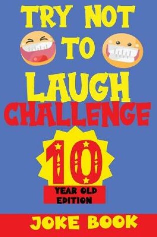 Cover of Try Not to Laugh Challenge 10 Year Old Edition