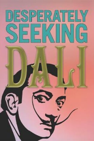 Cover of DESPERATELY SEEKING DALI