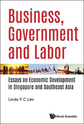 Cover of Business, Government And Labor: Essays On Economic Development In Singapore And Southeast Asia