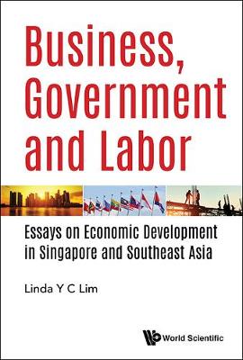 Book cover for Business, Government And Labor: Essays On Economic Development In Singapore And Southeast Asia