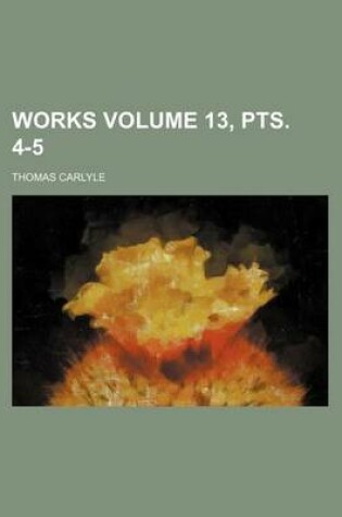 Cover of Works Volume 13, Pts. 4-5