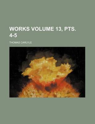 Book cover for Works Volume 13, Pts. 4-5