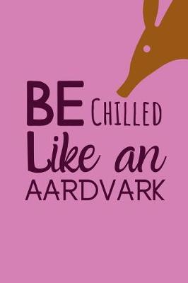 Book cover for Be Chilled Like An Aardvark