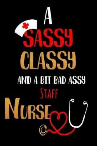 Cover of A Sassy Classy and a Bit Bad Assy Staff Nurse