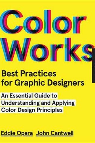 Cover of Best Practices for Graphic Designers, Color Works: Right Ways of Applying Color in Branding, Wayfinding, Information Design, Digital Environments and Pretty Much Everywhere Else