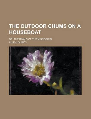 Book cover for The Outdoor Chums on a Houseboat; Or, the Rivals of the Mississippi