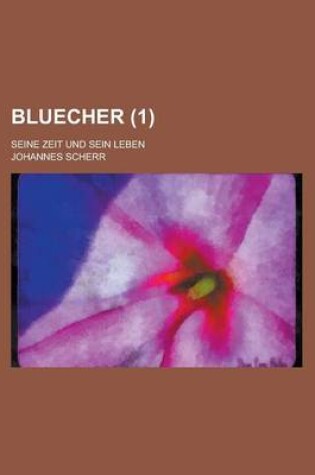 Cover of Bluecher; Seine Zeit Und Sein Leben (1 )