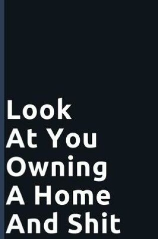 Cover of Look At You Owning A Home And Shit