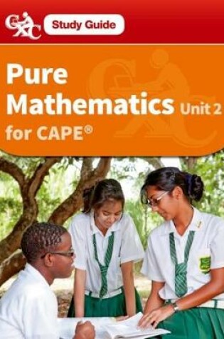 Cover of Pure Mathematics CAPE Unit 2 A CXC Study Guide