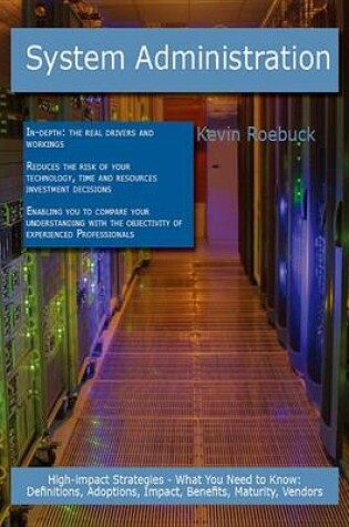 Cover of System Administration: High-Impact Strategies - What You Need to Know: Definitions, Adoptions, Impact, Benefits, Maturity, Vendors