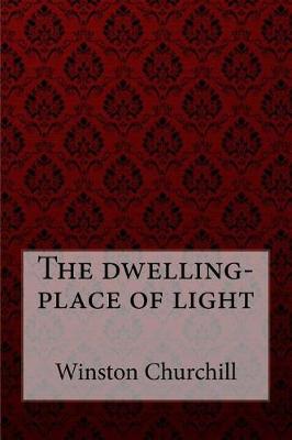 Book cover for The dwelling-place of light Winston Churchill