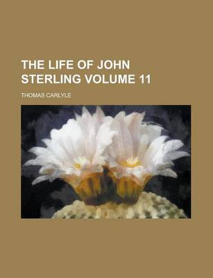 Book cover for The Life of John Sterling Volume 11