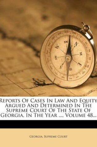 Cover of Reports of Cases in Law and Equity, Argued and Determined in the Supreme Court of the State of Georgia, in the Year ..., Volume 48...