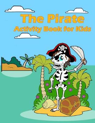 Book cover for The Pirate Activity Book for Kids
