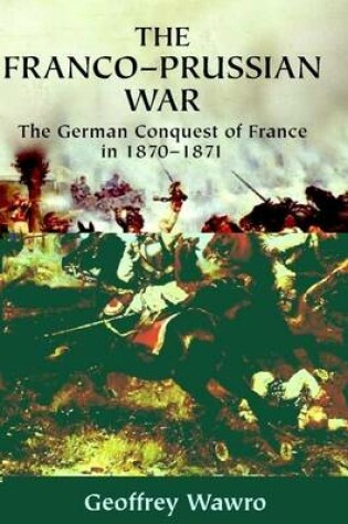 Cover of Franco-Prussian War: The German Conquest of France in 1870-1871