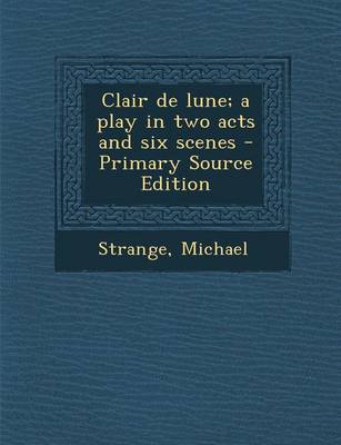 Book cover for Clair de Lune; A Play in Two Acts and Six Scenes - Primary Source Edition