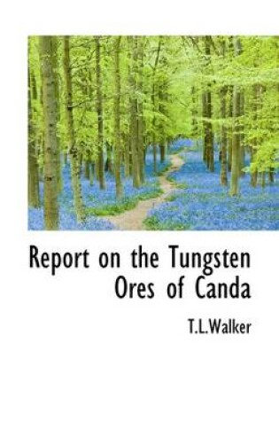 Cover of Report on the Tungsten Ores of Canda