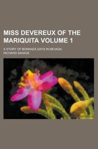 Cover of Miss Devereux of the Mariquita; A Story of Bonanza Days in Nevada Volume 1